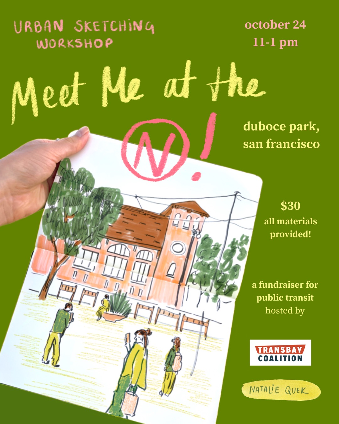 Poster for the Meet Me at the N! urban sketching workshop. A hand holds an open sketchbook showing a loose ink and marker drawing of a brick building with a clock tower, trees, and people walking through a park, against a green background. October 24, 11 to 1 pm, Duboce Park, San Francisco. $30, all materials provided. A fundraiser for public transit hosted by Transbay Coalition and Natalie Quek.